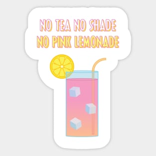 No Tea, No Shade, No Pink Lemonade Sticker